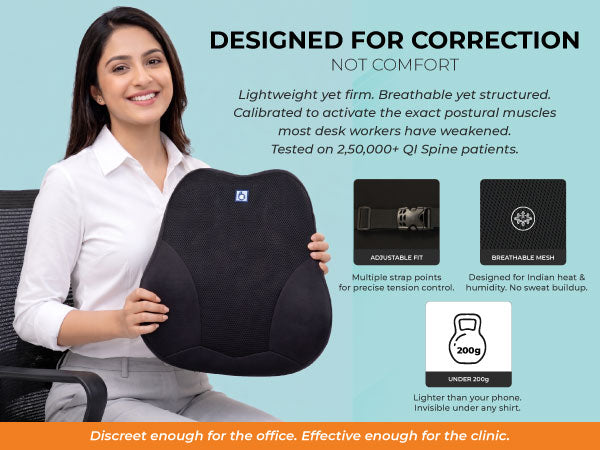 Correction Not Comfort. Activates Postural Muscles.